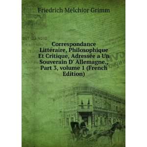   Part 3,Â volume 1 (French Edition) Friedrich Melchior Grimm Books