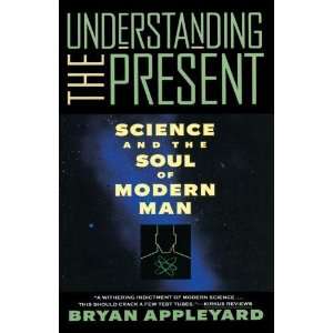   Science and the Soul of Modern Man [Paperback]: Bryan Appleyard: Books