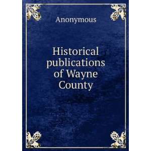  Historical publications of Wayne County Anonymous Books