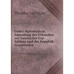    RÃ¤tiens und der Republik GraubÃ¼nden .: Theodor von Mohr: Books