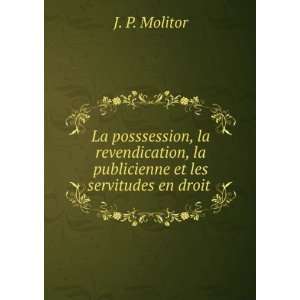   , la publicienne et les servitudes en droit . J. P. Molitor Books