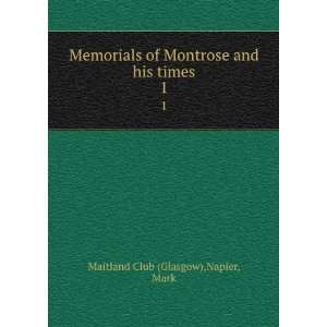   Montrose and his times. 1 Napier, Mark Maitland Club (Glasgow) Books