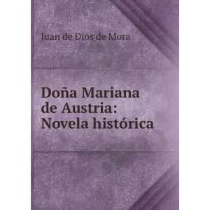   Mariana de Austria: Novela histÃ³rica: Juan de Dios de Mora: Books