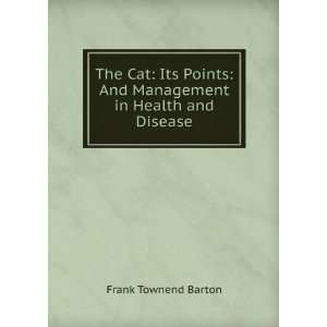  The Cat: Its Points: And Management in Health and Disease 