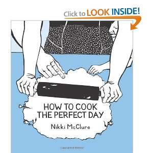    How to Cook the Perfect Day [Hardcover]: Nikki Mcclure: Books