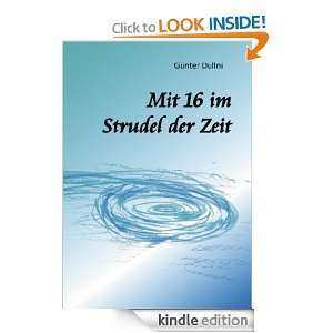 Mit 16 im Strudel der Zeit (German Edition): Günter Dullni:  