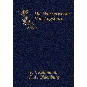   Die Wasserwerke Von Augsburg F. A . Oldenburg F. J. Kollmann Books