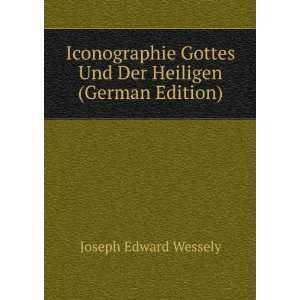   Gottes Und Der Heiligen (German Edition): Joseph Edward Wessely: Books