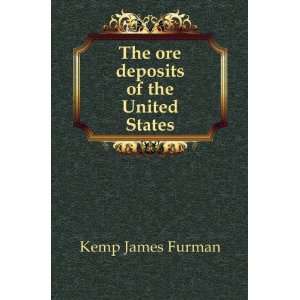    The ore deposits of the United States: Kemp James Furman: Books