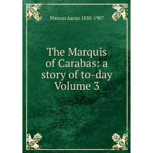  The Marquis of Carabas a story of to day Volume 3 Watson 