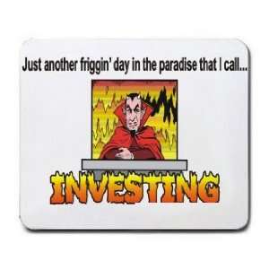    day in the paradise that I call INVESTING Mousepad