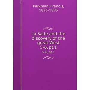   of the great West. 5 6, pt.1: Francis, 1823 1893 Parkman: Books