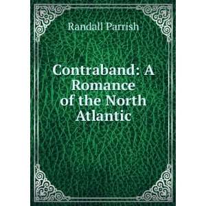   Contraband A Romance of the North Atlantic Randall Parrish Books
