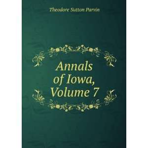  Annals of Iowa, Volume 7: Theodore Sutton Parvin: Books