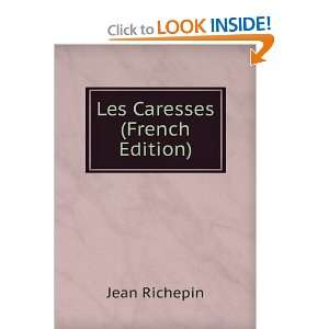  Les Caresses (French Edition): Jean Richepin: Books