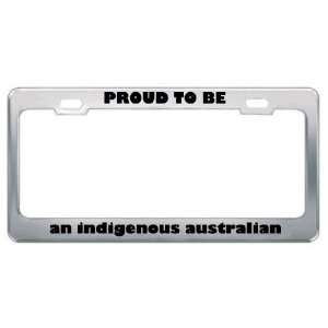  IM Proud To Be An Indigenous Australian Nationality Country 
