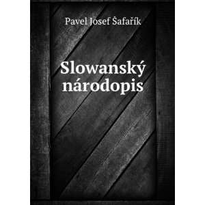    SlowanskÃ½ nÃ¡rodopis: Pavel Josef Å afaÅTMÃ­k: Books