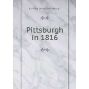  Pittsburgh in 1816 Carnegie Library of Pittsburgh Books