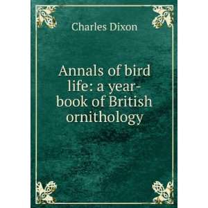   of bird life a year book of British ornithology Charles Dixon Books