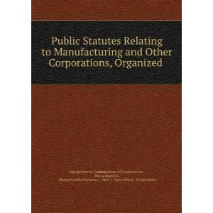  Public Statutes Relating to Manufacturing and Other 