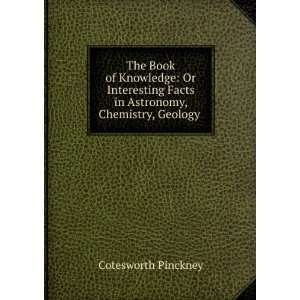   Facts in Astronomy, Chemistry, Geology . Cotesworth Pinckney Books