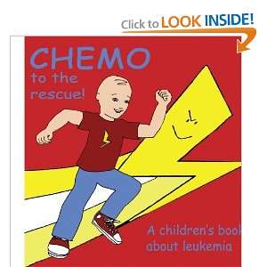  Chemo to the Rescue A Childrens Book About Leukemia 