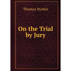   the trial by jury (1880) Thomas, 1782 1849 Starkie  Books