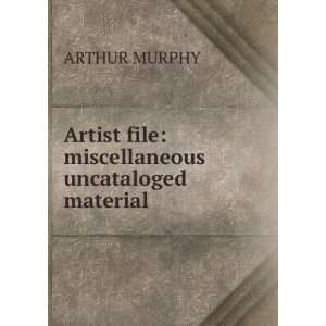 Artist file miscellaneous uncataloged material. ARTHUR MURPHY 