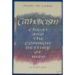  Catholicism Christ and the Common Destiny of Man 
