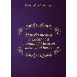 Materia medica mexicana a manual of Mexican medicinal herbs Fernando 