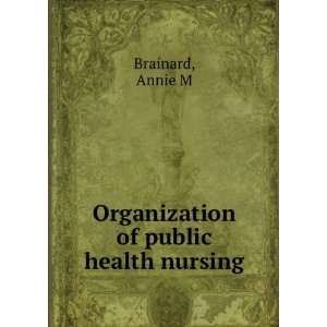  Organization of public health nursing, Annie M. Brainard Books