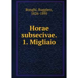  Horae subsecivae. 1. Migliaio Ruggiero, 1826 1895 Bonghi Books