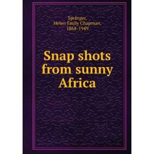    Snap shots from sunny Africa, Helen Emily Chapman Springer Books