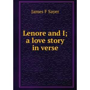    Lenore and I  a love story in verse, James F. Sayer Books
