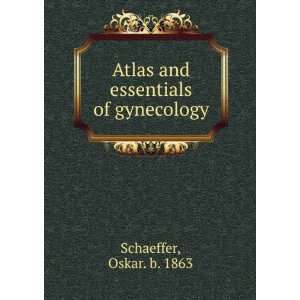   essentials of gynecology Oskar. b. 1863 Schaeffer  Books