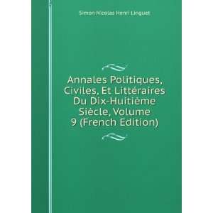   ¨cle, Volume 9 (French Edition) Simon Nicolas Henri Linguet Books