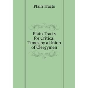   Tracts for Critical Times,by a Union of Clergymen Plain Tracts Books
