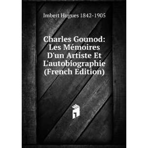  Charles Gounod: Les MÃ©moires Dun Artiste Et L 