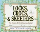 Locks, Crocs, and Skeeters The Story of the Panama Canal by Nancy 