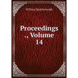  Proceedings ., Volume 14 William Spottiswoode Books