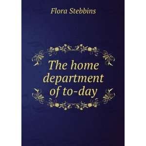  The home department of to day Flora Stebbins Books