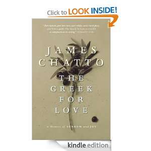 The Greek for Love A Memoir of Sorrow and Joy James Chatto  