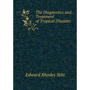   and Treatment of Tropical Diseases . Edward Rhodes Stitt Books