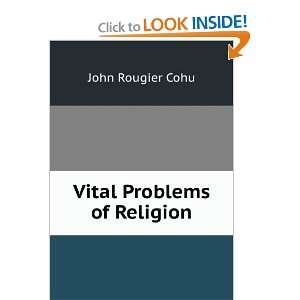  Vital Problems of Religion John Rougier Cohu Books