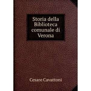   : Storia della Biblioteca comunale di Verona: Cesare Cavattoni: Books