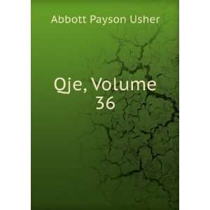  Qje, Volume 36 Abbott Payson Usher Books