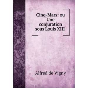    Mars: ou Une conjuration sous Louis XIII .: Alfred de Vigny: Books