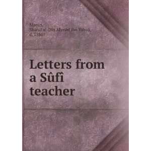  Letters from a SÃ»fÃ® teacher Sharaf al Din Ahmad ibn 
