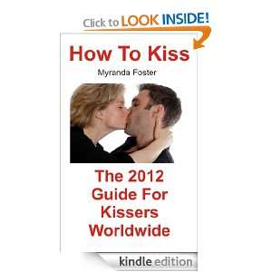 How To Kiss The 2012 Guide For Kissers Worldwide Myranda Foster 