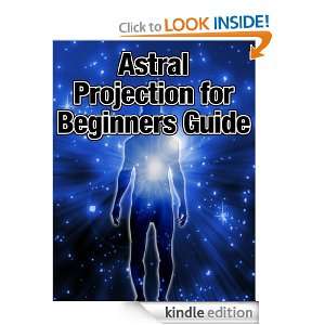 Astral Projection for Beginners Guide: Scott Johnson:  